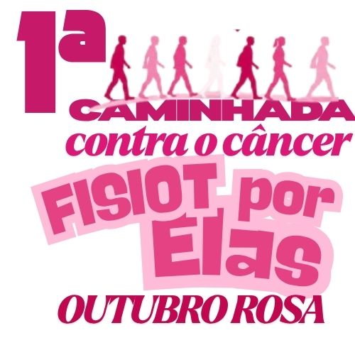 Arte da 1ª Caminhada Contra o Câncer — FISIOT por Elas — Outubro Rosa